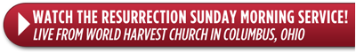 Watch World Harvest Live from Columbus Ohio - Resurrection Sunday Morning Service