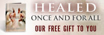 Free Gift! Healed Once and for All