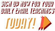 Sign up today for your Daily Email Teaching!