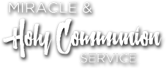 Miracle & Holy Communion Service
