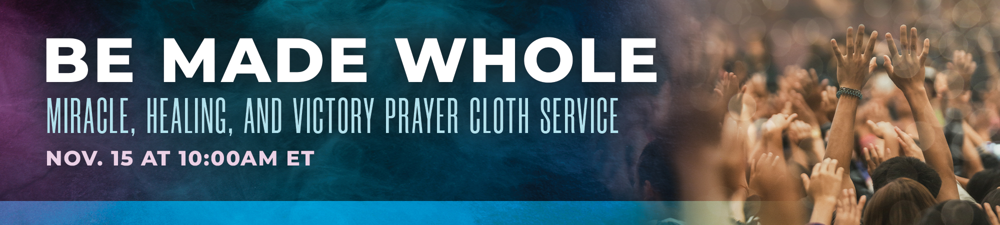 Receive the Anointing to Be Made Whole Miracle, Healing and Victory Prayer Cloth Service | November 15th at 10am ET