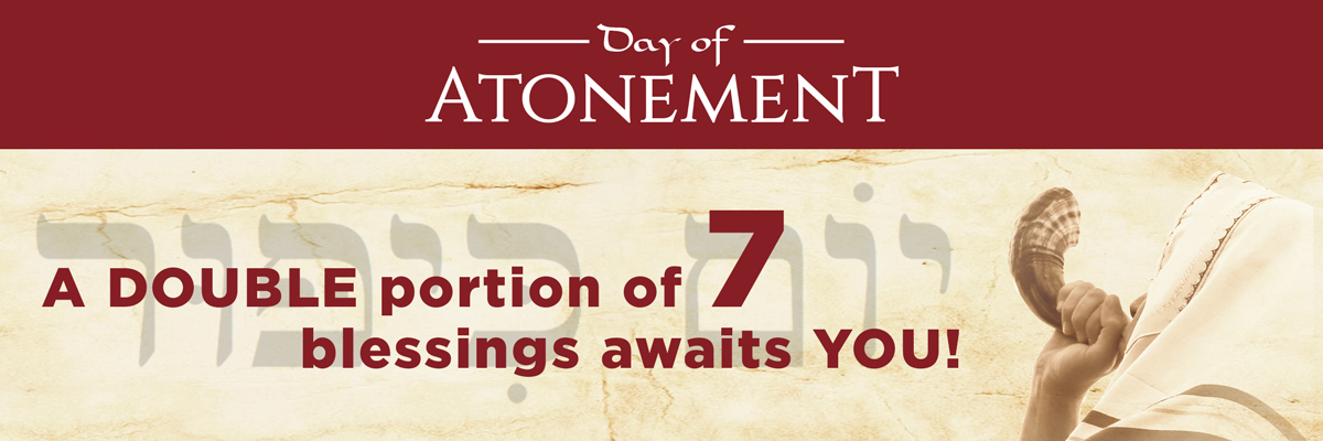 Day of Atonement | A double portion of 7 blessings awaits YOU!