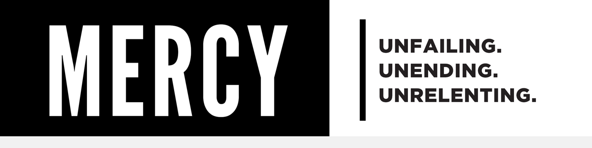 Mercy: Unfailing. Unending. Unrelenting.