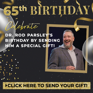 65th Birthday Celebrate Dr. Rod Parsley's Birthday By Sending Him a Special Gift!