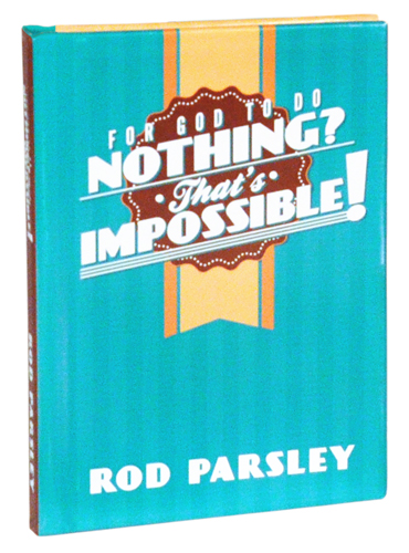 For God to do Nothing? That’s Impossible! | Rod Parsley