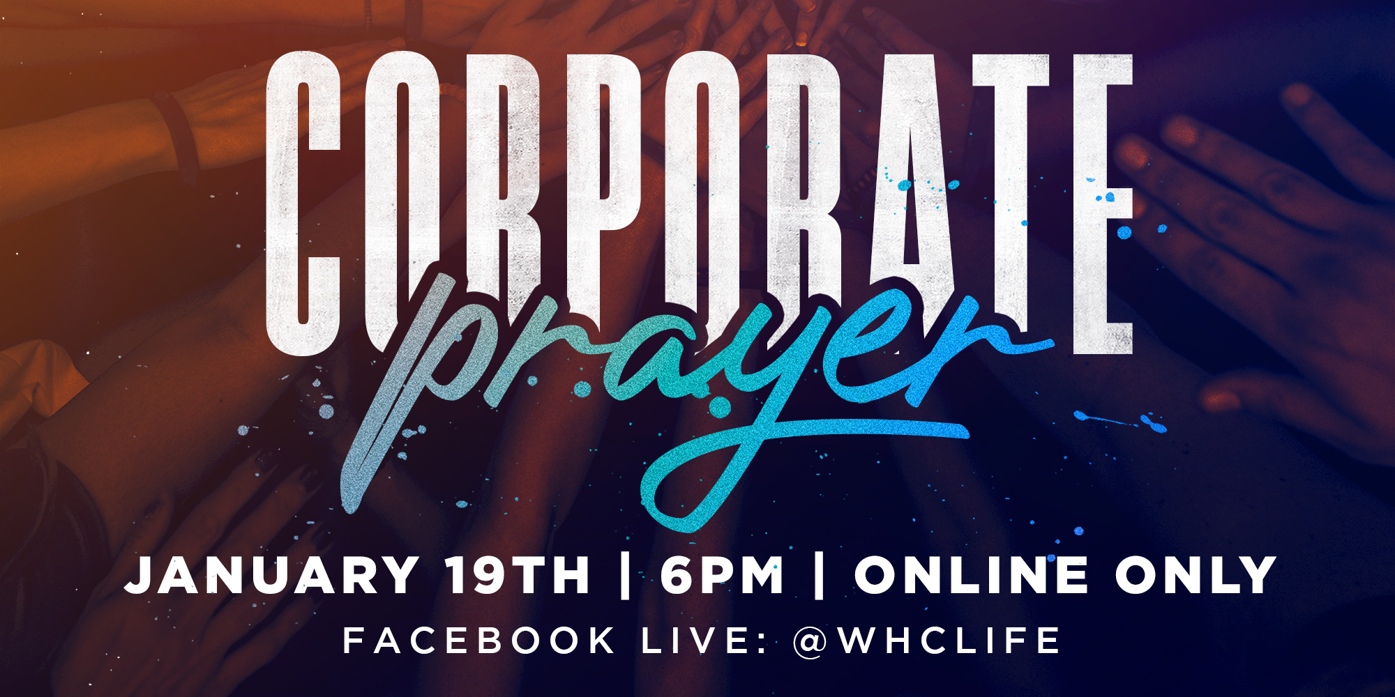 Corporate Prayer Beginning January 12th 6PM Facebook LIVE: @WHCLIFE