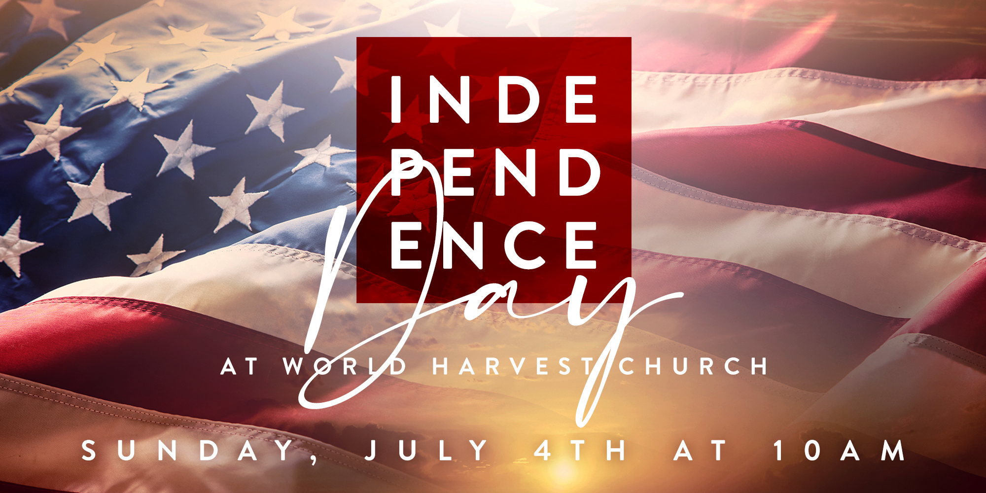 Independence Day at World Harvest Church Sunday, July 4th at 10AM