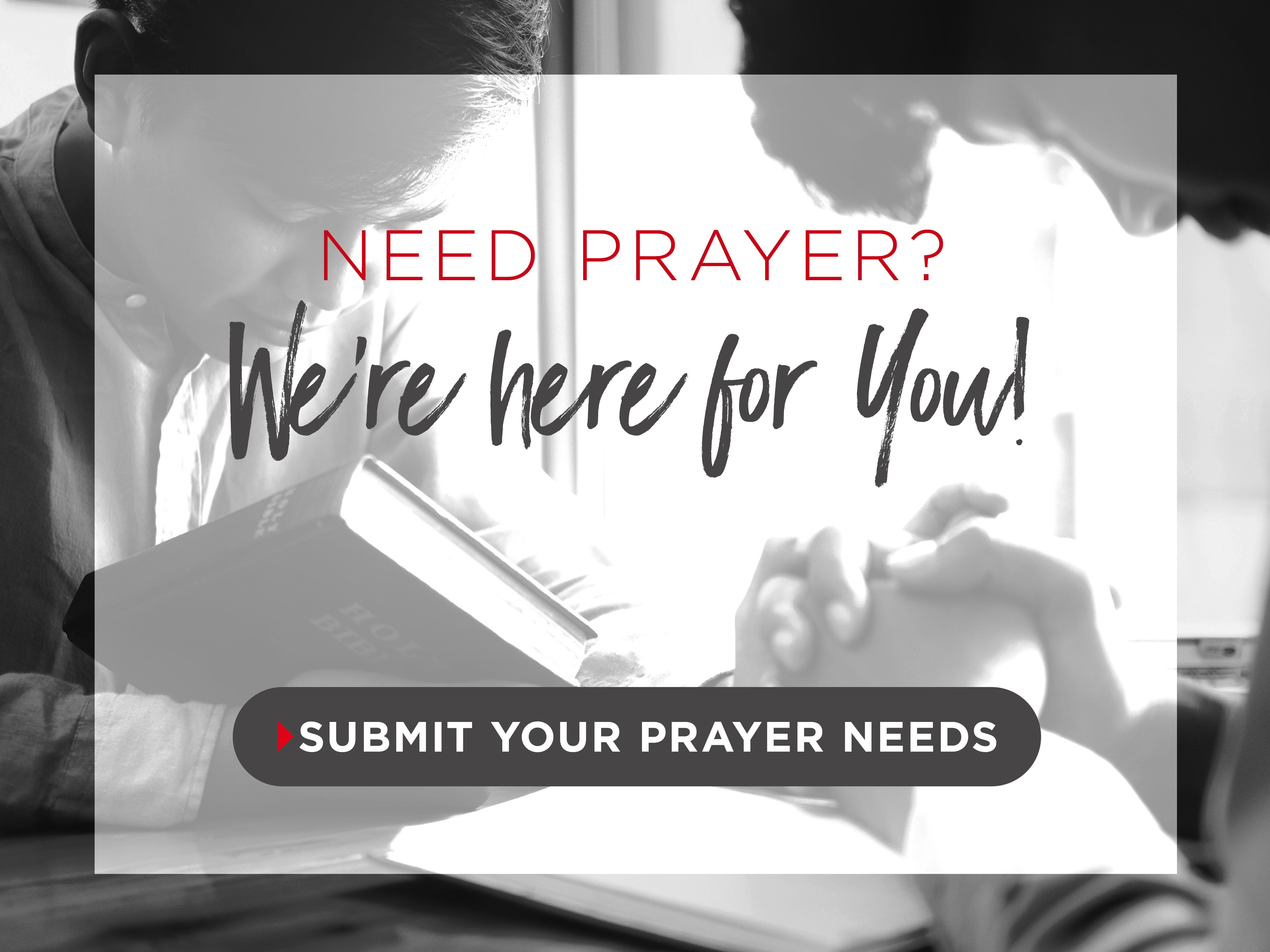 Need Prayer? We're here for you! Submit your prayer needs.