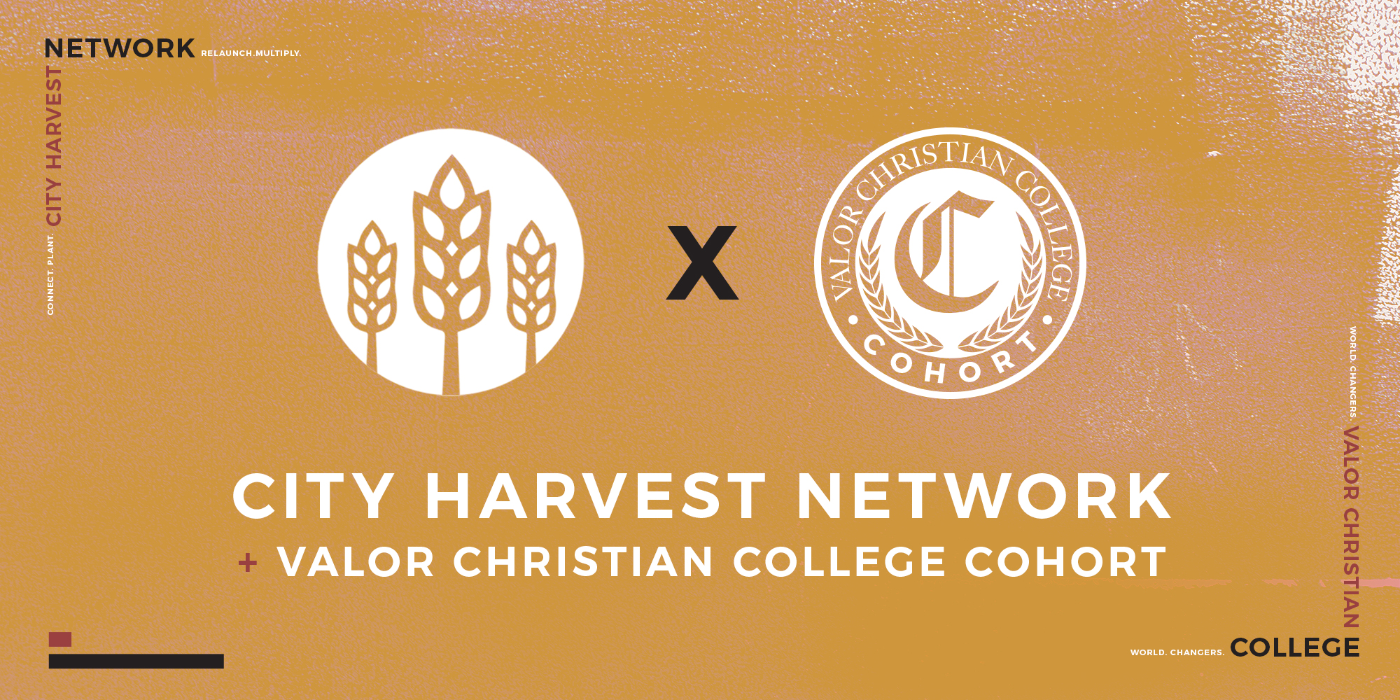 Connect. Plant. Relaunch. Multiply. City Harvest Network + Valor Christian College Cohort