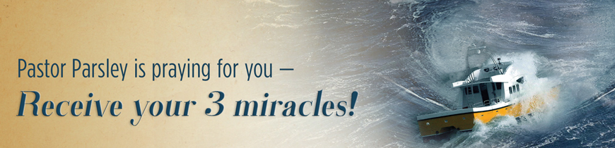 Pastor Parsley is praying for you - Receive your 3 miracles!