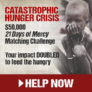Catastrophic Hunger Crisis - $50,000 21 Days of Mercy Matching Challenge. Your impact DOUBLED to feed the hungry - Help Now