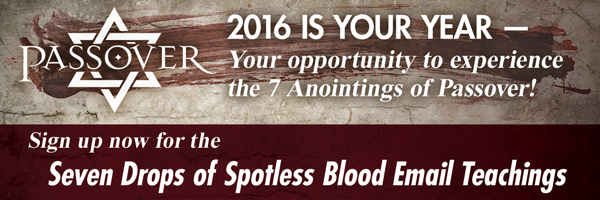 Passover | 2016 Is Your Year - Your opportunity to experience the 7 Anointings of Passover!